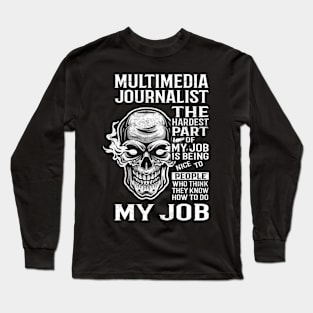 Multimedia Journalist T Shirt - The Hardest Part Gift Item Tee Long Sleeve T-Shirt